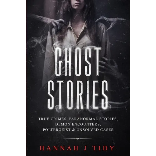 Ghost Stories: True crimes, Paranormal stories, Demon encounters, poltergeist & unsolved cases. - Paperback