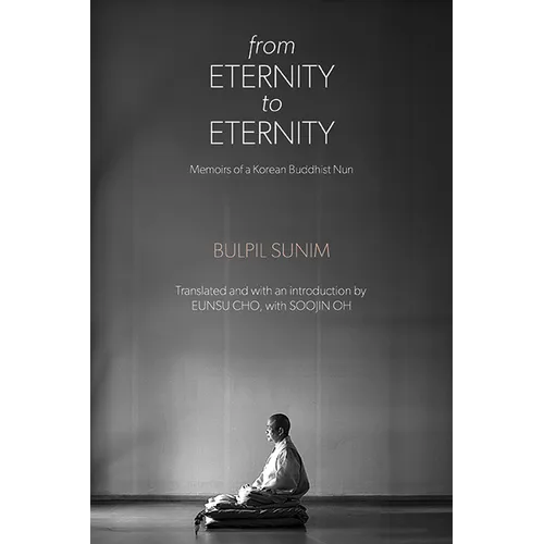 From Eternity to Eternity: Memoirs of a Korean Buddhist Nun - Hardcover