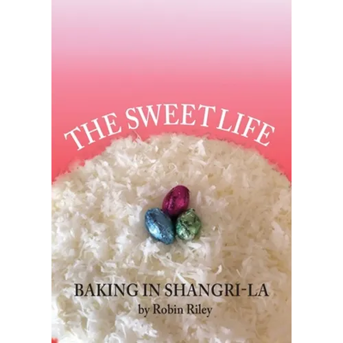 The Sweet Life: Baking in Shangri-La - Paperback