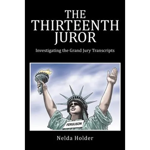 The Thirteenth Juror: Investigating the Grand Jury Transcripts - Paperback