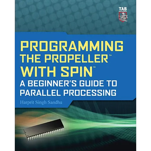 Programming the Propeller with Spin: A Beginner's Guide to Parallel Processing - Paperback