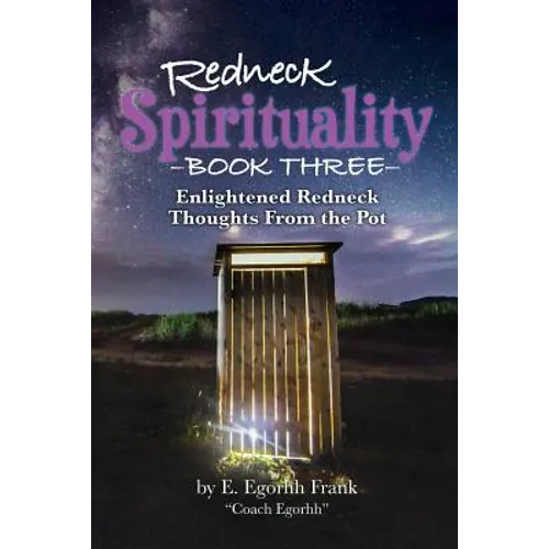 Redneck Spirituality Book Three: Illuminated Redneck Thoughts From the Pot - Paperback