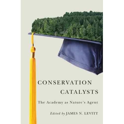 Conservation Catalysts: The Academy as Natureâ (Tm)S Agent - Paperback
