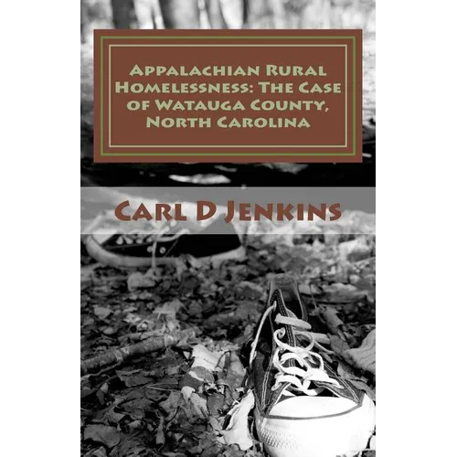 Appalachian Rural Homelessness: The Case of Watauga County, North Carolina - Paperback