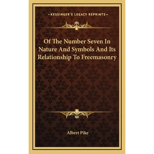 Of The Number Seven In Nature And Symbols And Its Relationship To Freemasonry - Hardcover