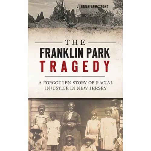 The Franklin Park Tragedy: A Forgotten Story of Racial Injustice in New Jersey - Hardcover