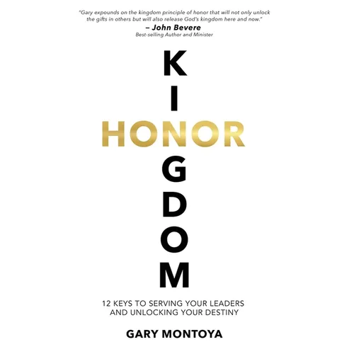 Kingdom Honor: 12 Keys to Serving Your Leaders and Unlocking Your Destiny - Hardcover