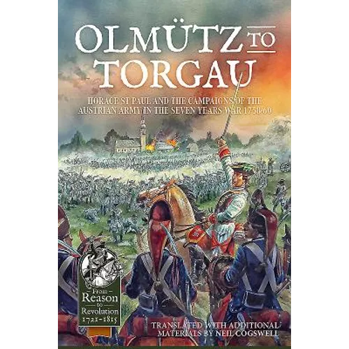 Olmütz to Torgau: Horace St Paul and the Campaigns of the Austrian Army in the Seven Years War 1758-60 - Hardcover