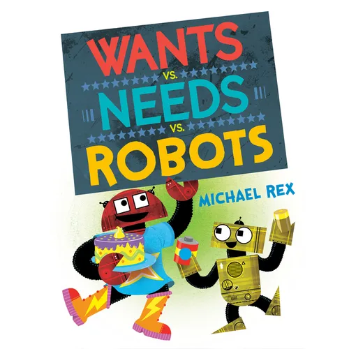 Wants vs. Needs vs. Robots - Hardcover