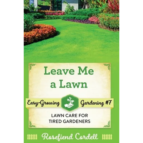 Leave Me a Lawn: Lawn Care for Tired Gardeners - Paperback