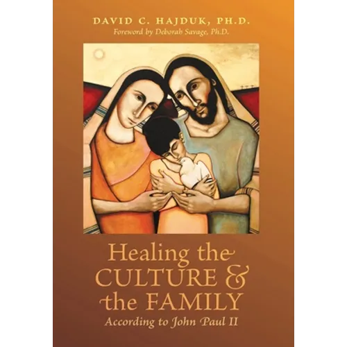 Healing the Culture and the Family According to John Paul II - Hardcover