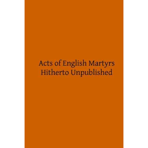 Acts of English Martyrs: Hitherto Unpublished - Paperback