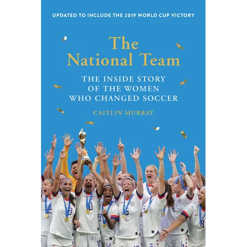 The National Team (Updated and Expanded Edition): The Inside Story of the Women Who Changed Soccer - Paperback