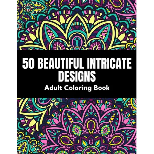 50 Beautiful intricate designs - adult coloring book: with detailed, enjoyable patterns for stress relief and relaxation. - Paperback