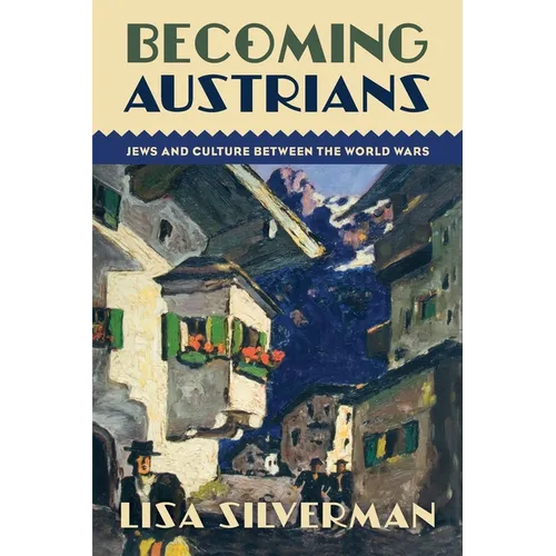 Becoming Austrians: Jews and Culture Between the World Wars - Paperback