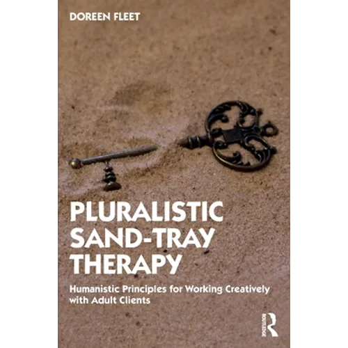 Pluralistic Sand-Tray Therapy: Humanistic Principles for Working Creatively with Adult Clients - Paperback
