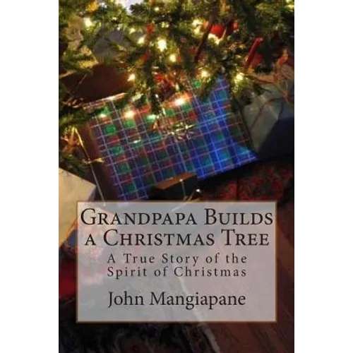 Grandpapa Builds a Christmas Tree: A True Story of the Spirit of Christmas - Paperback