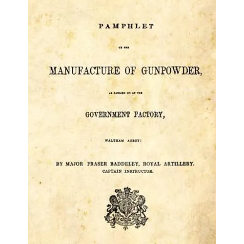 Pamphlet on the Manufacture of Gunpowder: as carried on at the Government Factory, Waltham Abbey - Paperback