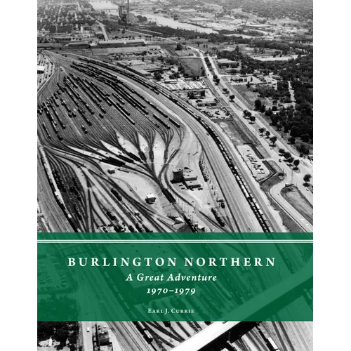 Burlington Northern: A Great Adventure, 1970-1979 - Hardcover