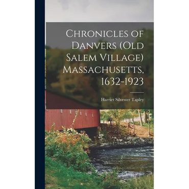 Chronicles of Danvers (old Salem Village) Massachusetts, 1632-1923 - Hardcover
