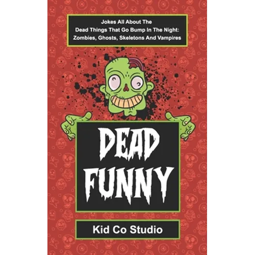 Dead Funny: Halloween Joke Book for Kids with Zombie Jokes, Skeleton Jokes, Vampire Jokes and Ghost Jokes - A Boredom Buster Illus - Paperback
