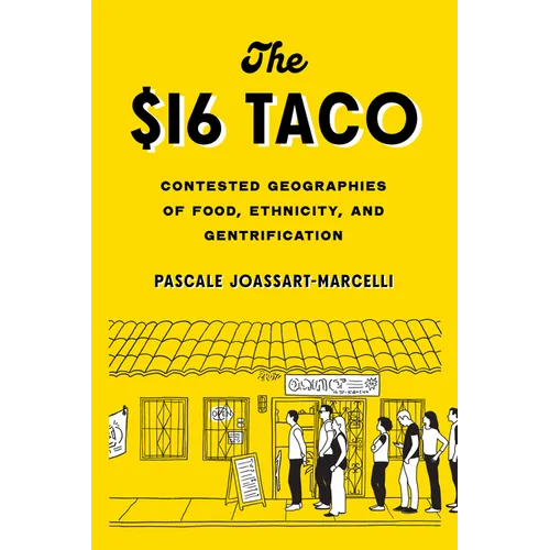 The $16 Taco: Contested Geographies of Food, Ethnicity, and Gentrification - Paperback