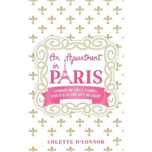 An Apartment in Paris: Stories of Love, Family, and Fun in the City of LIght - Paperback