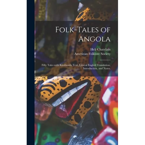 Folk-tales of Angola; Fifty Tales With Kimbundu Text, Liberal English Translation, Introduction, and Notes. - Hardcover