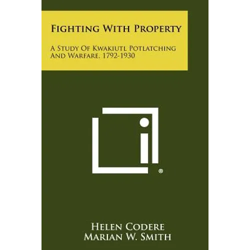 Fighting With Property: A Study Of Kwakiutl Potlatching And Warfare, 1792-1930 - Paperback