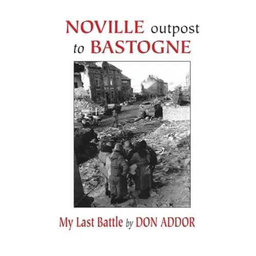 Noville Outpost to Bastogne - My Last Battle - Paperback