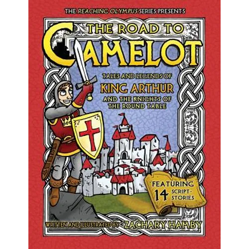 The Road to Camelot: Tales and Legends of King Arthur and the Knights of the Round Table - Paperback