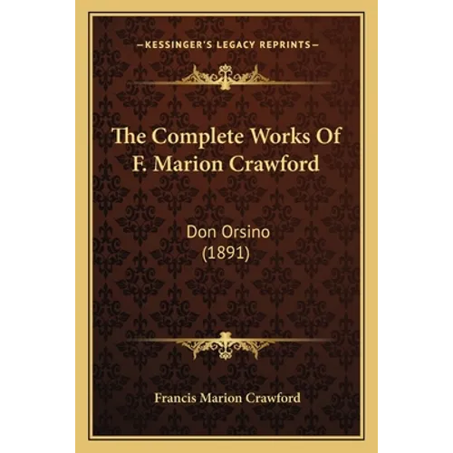 The Complete Works Of F. Marion Crawford: Don Orsino (1891) - Paperback
