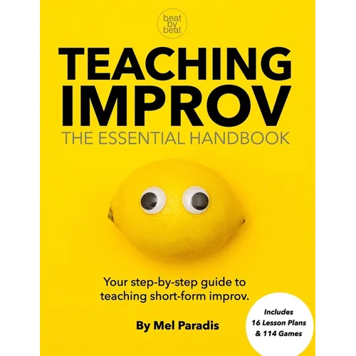 Teaching Improv: The Essential Handbook: Your step-by-step guide to teaching short form improv. - Paperback