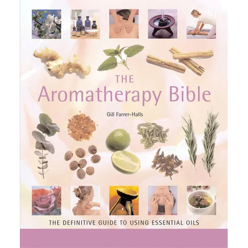 The Aromatherapy Bible: The Definitive Guide to Using Essential Oils - Paperback