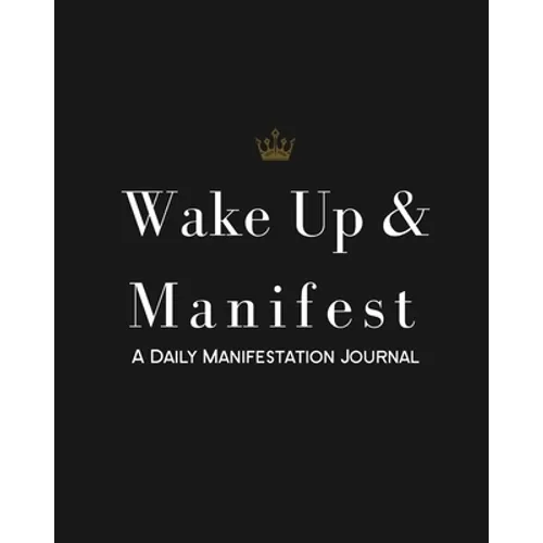 Wake Up & Manifest: A Daily Manifestation Journal - Paperback