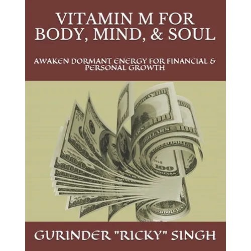 Vitamin M for Body, Mind, & Soul: Awaken Dormant Energy for Financial & Personal Growth - Paperback