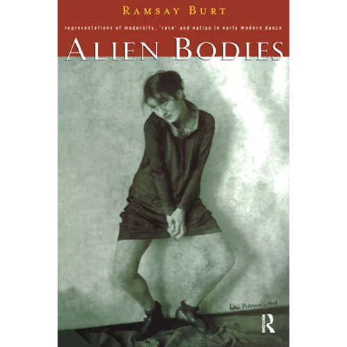 Alien Bodies: Representations of Modernity, 'Race' and Nation in Early Modern Dance - Paperback
