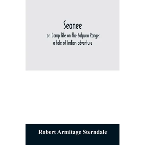 Seonee; or, Camp life on the Satpura Range; a tale of Indian adventure - Paperback