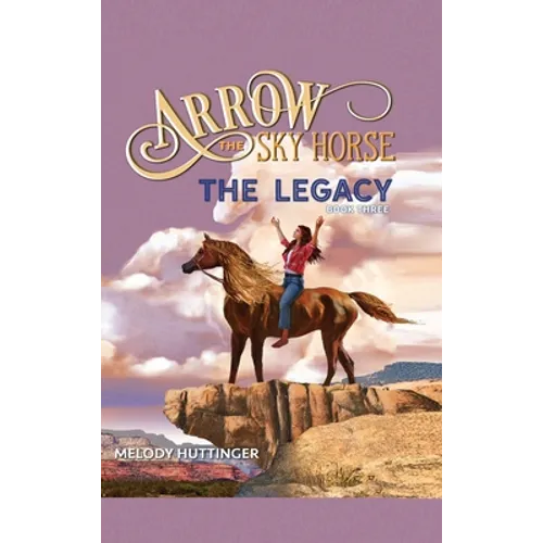 Arrow the Sky Horse: The Legacy - Hardcover
