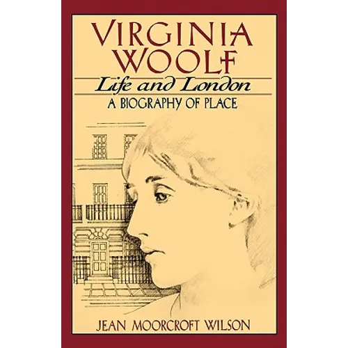 Virginia Woolf, Life and London: A Biography of Place - Paperback