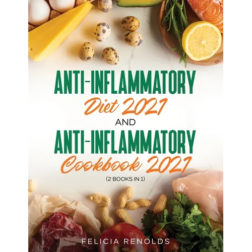 Anti-Inflammatory Diet 2021 AND Anti-Inflammatory Cookbook 2021: (2 Books IN 1) - Paperback