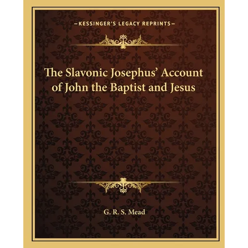 The Slavonic Josephus' Account of John the Baptist and Jesus - Paperback