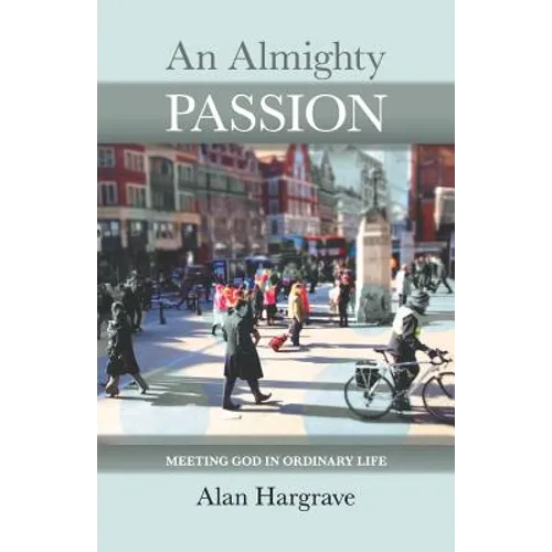 An Almighty Passion - Meeting God in Ordinary Life - Paperback