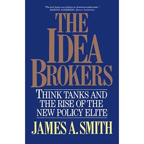 The Idea Brokers: Think Tanks and the Rise of the New Policy Elite - Paperback