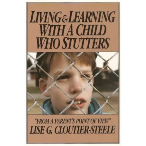 Living & Learning with a Child Who Stutters: From a Parent's Point of View - Paperback