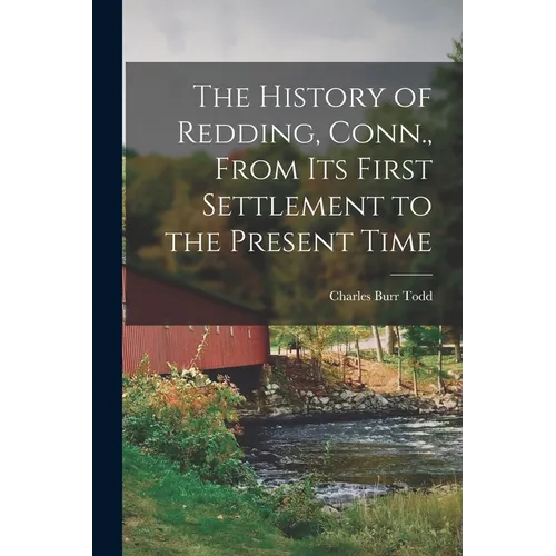 The History of Redding, Conn., From Its First Settlement to the Present Time - Paperback