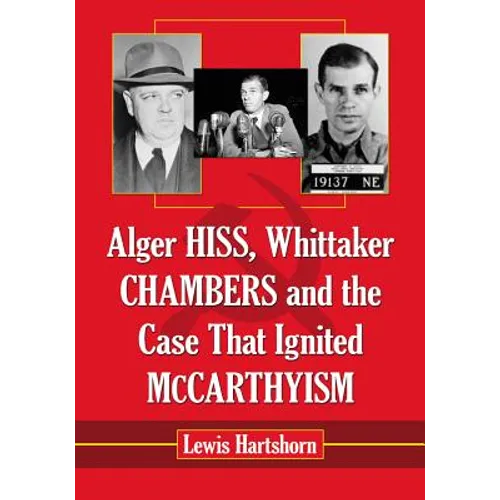 Alger Hiss, Whittaker Chambers and the Case That Ignited McCarthyism - Paperback