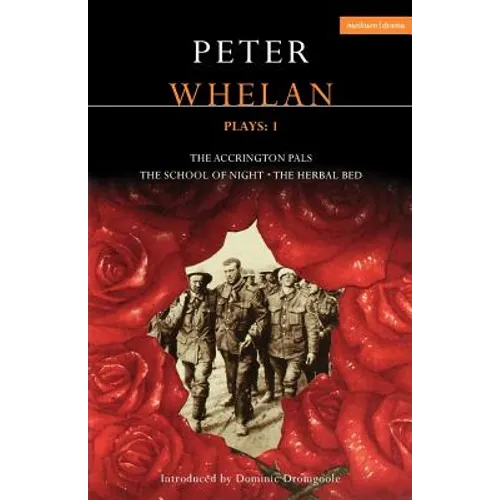 Peter Whelan Plays: 1: The Accrington Pals/The School of Night/The Herbal Bed - Paperback