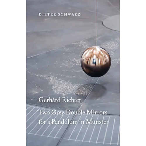 Gerhard Richter: Two Grey Double Mirrors for a Pendulum in Münster - Paperback