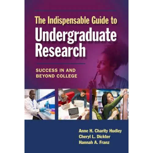 The Indispensable Guide to Undergraduate Research: Success in and Beyond College - Paperback